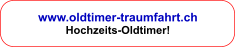 www.oldtimer-traumfahrt.ch Hochzeits-Oldtimer!