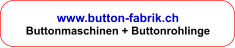 www.button-fabrik.ch Buttonmaschinen + Buttonrohlinge